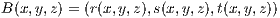 B (x,y,z) = (r(x,y,z),s(x,y,z),t(x,y,z))
