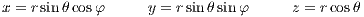 x = rsin θcosφ     y = rsin θsin φ     z = rcosθ
